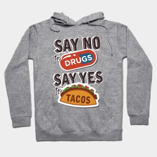 Say no to drugs say yes to tacos Hoodie